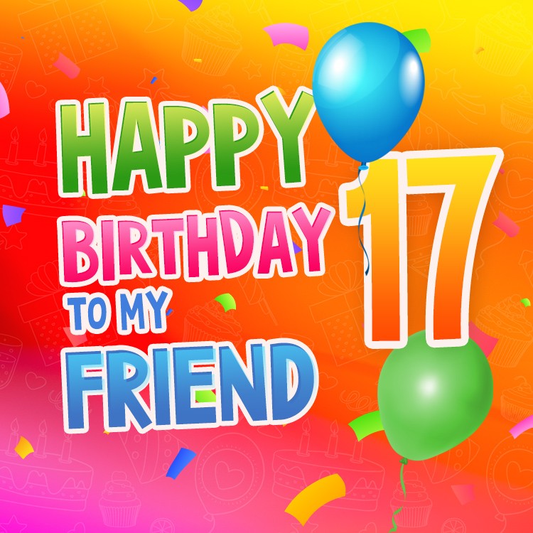 Happy 17th Birthday my Friend Image (square shape image)