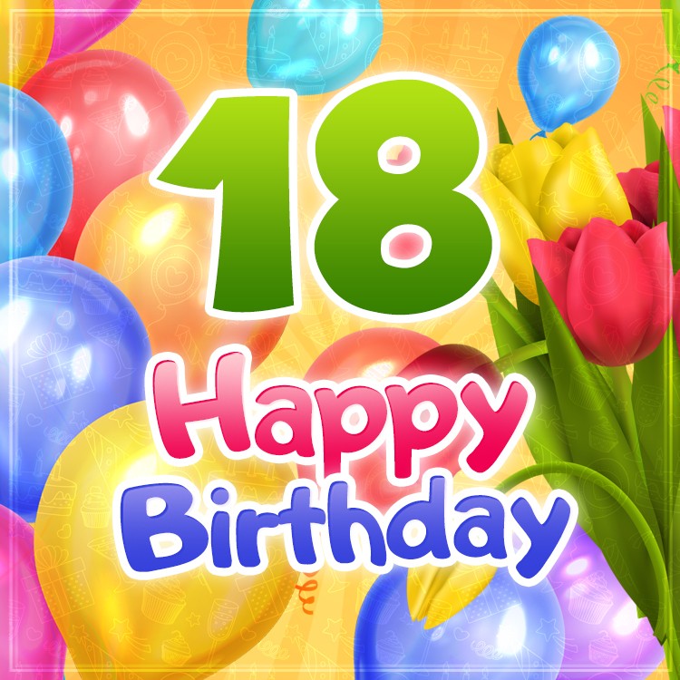 Happy 18th Birthday picture with colorful tulips	 (square shape image)