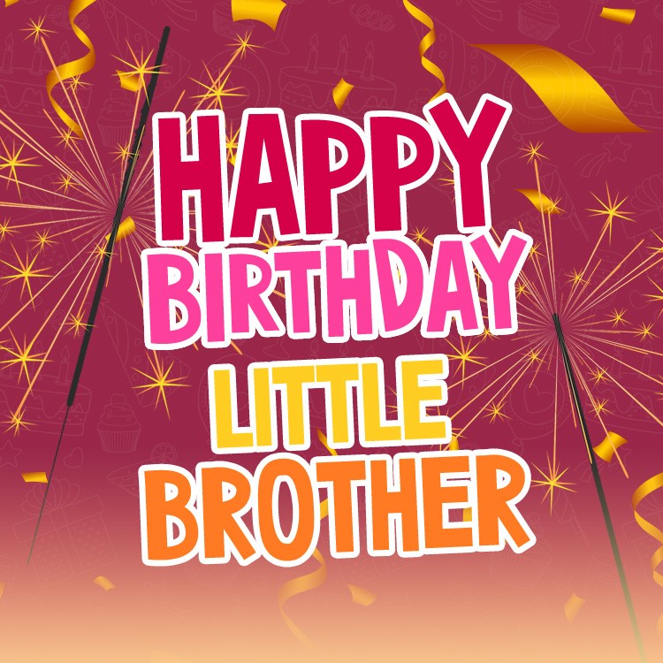 Happy Birthday Little Brother square shape image with sparklers (square shape image)