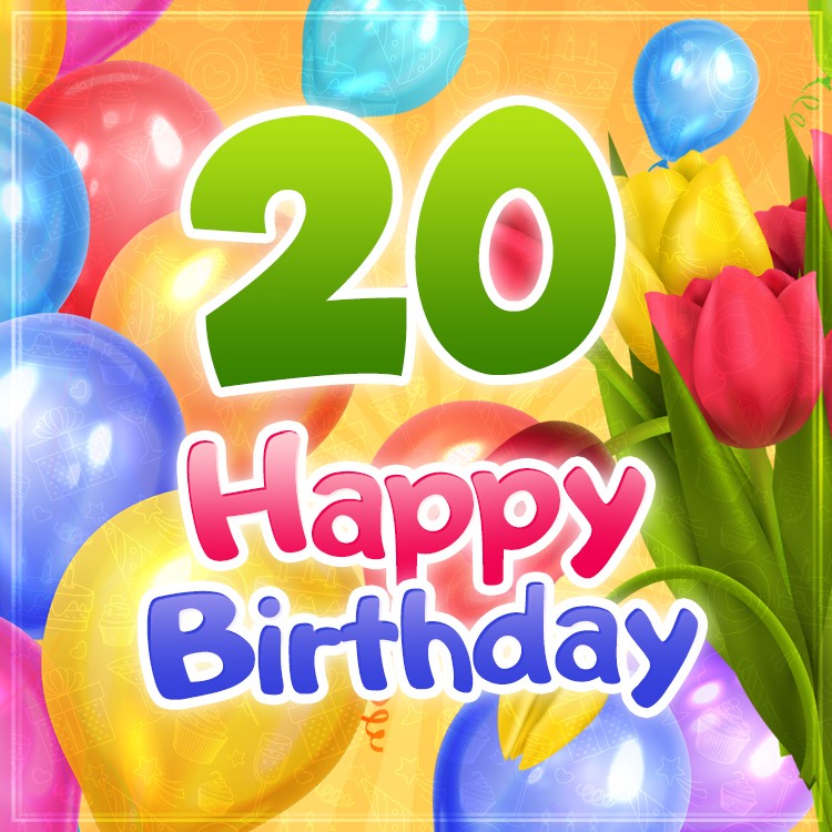 Happy 20th Birthday elegant picture with colorful tulips and balloons (square shape image)