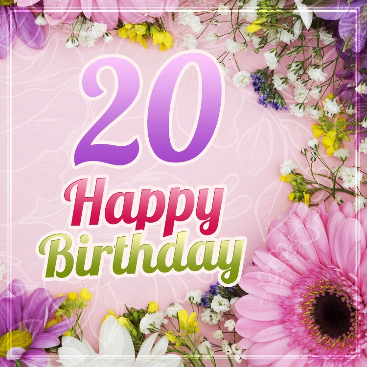 Happy 20th Birthday Picture with beautiful flowers (square shape image)