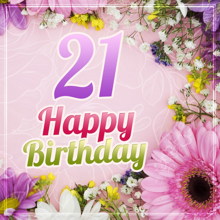 Happy 21th Birthday Picture with beautiful flowers (square shape image)