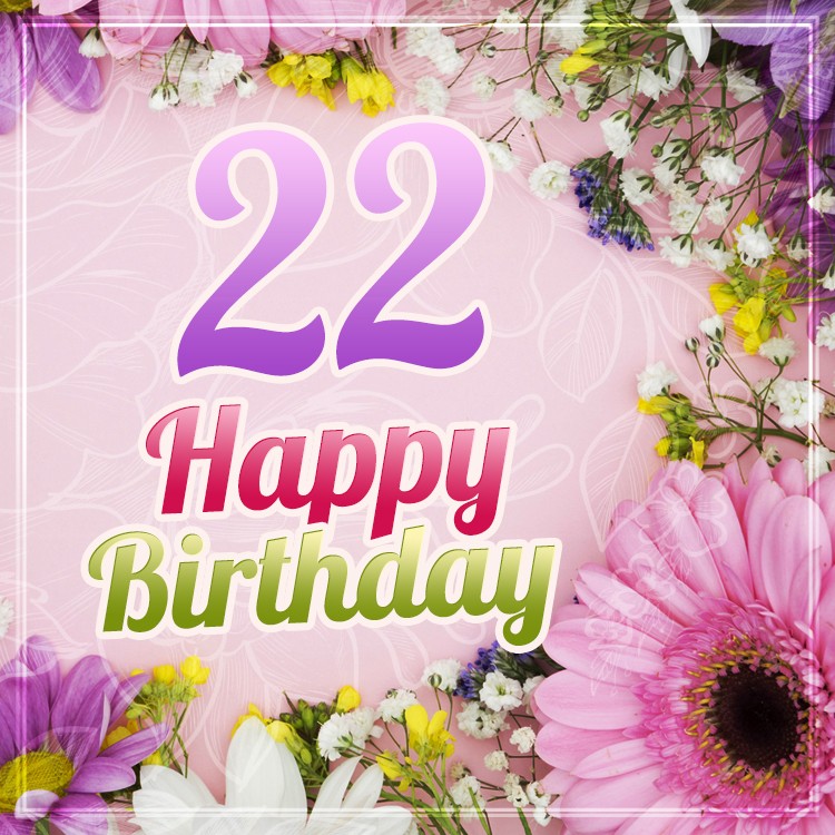 Happy 22nd Birthday Picture with beautiful flowers (square shape image)