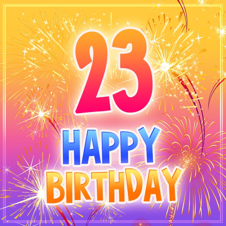 Happy 23rd Birthday Image with fireworks (square shape image)