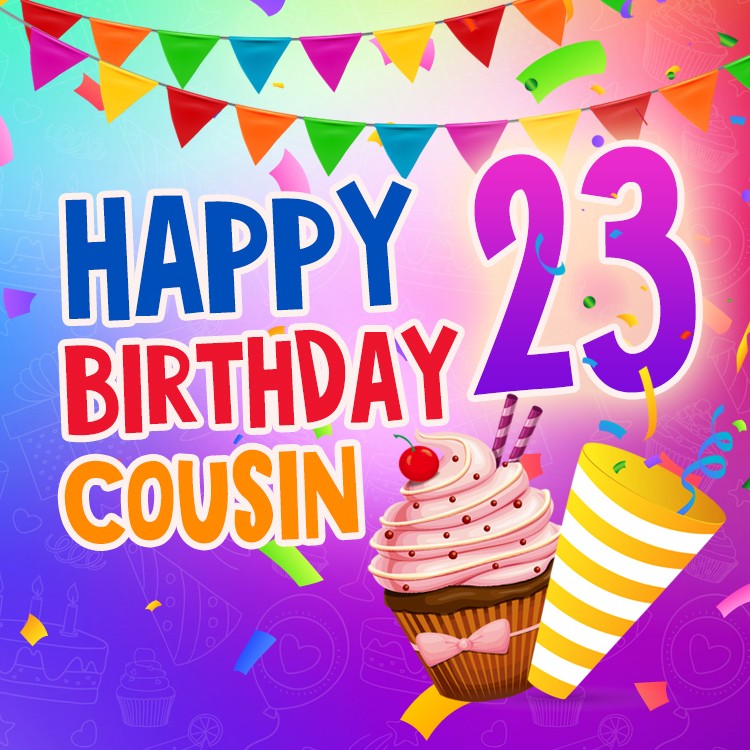 Happy 23rd Birthday Cousin Image (square shape image)