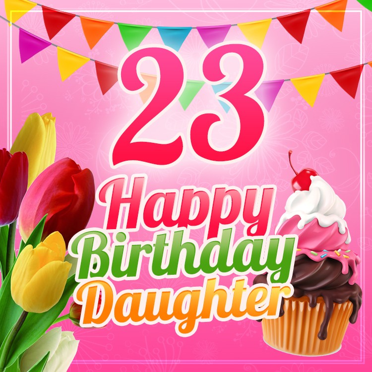 Happy 23rd Birthday Daughter Image (square shape image)