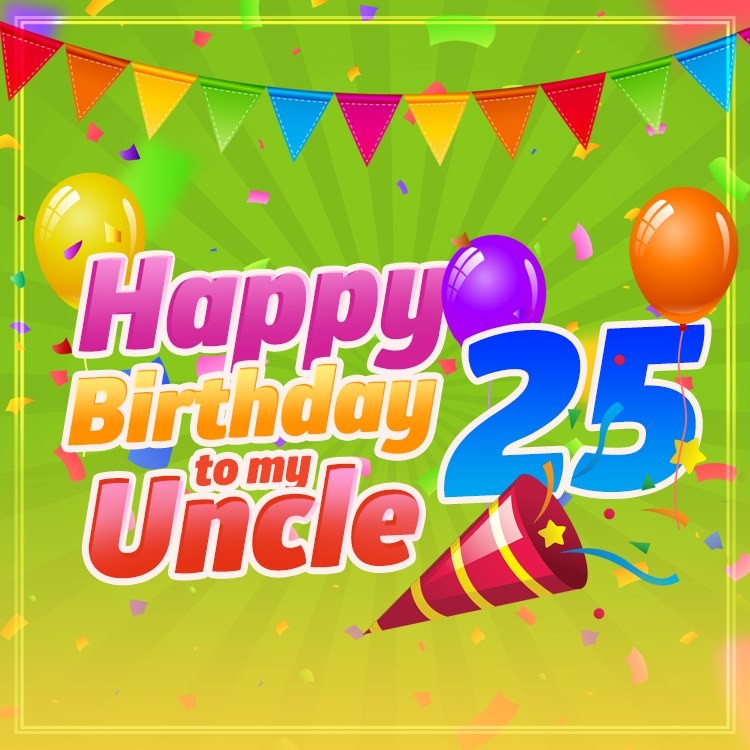 Happy 25th Birthday Uncle Image (square shape image)