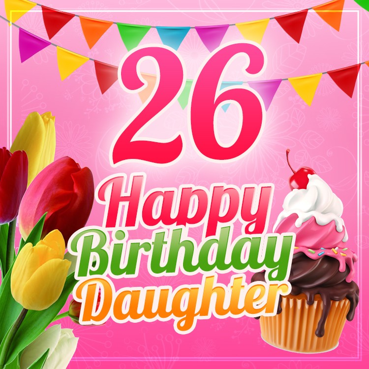 Happy 26th Birthday Daughter Image (square shape image)