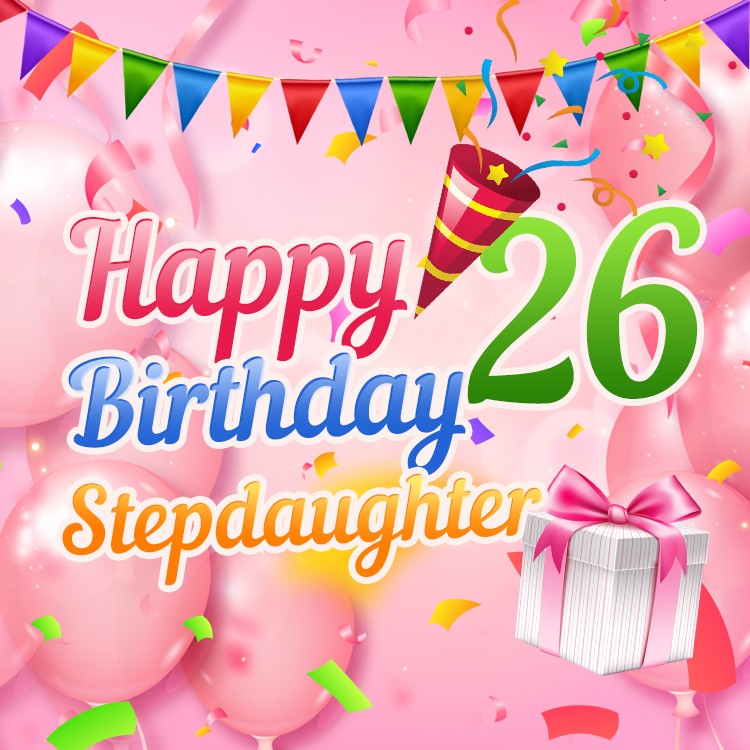 Happy 26th Birthday Stepdaughter Image with pink balloons (square shape image)