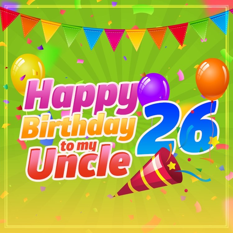 Happy 26th Birthday Uncle Image with flags and balloons (square shape image)