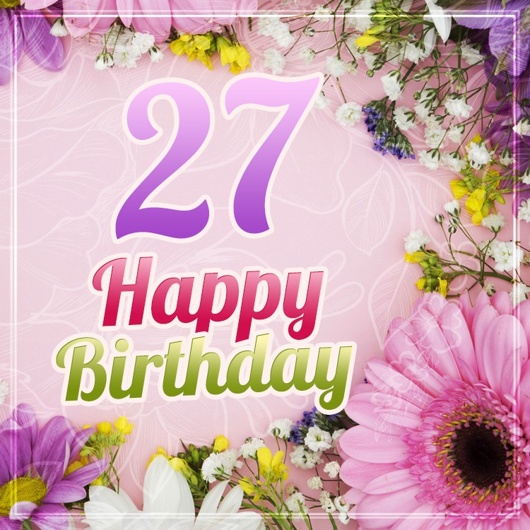 Happy 27th Birthday image with flowers (square shape image)