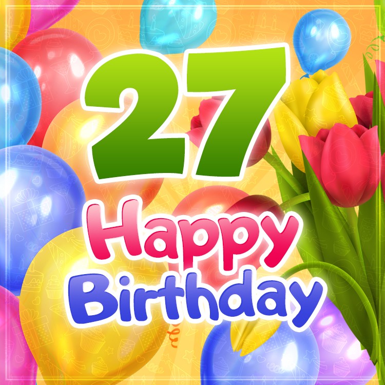 Happy 27th Birthday picture with colorful tulips (square shape image)