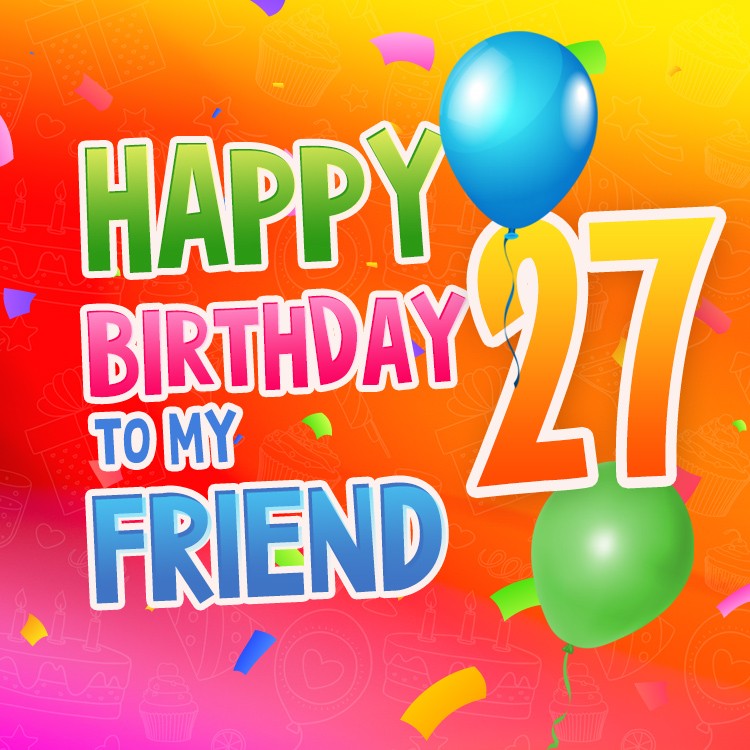 Happy 27th Birthday my Friend Image (square shape image)