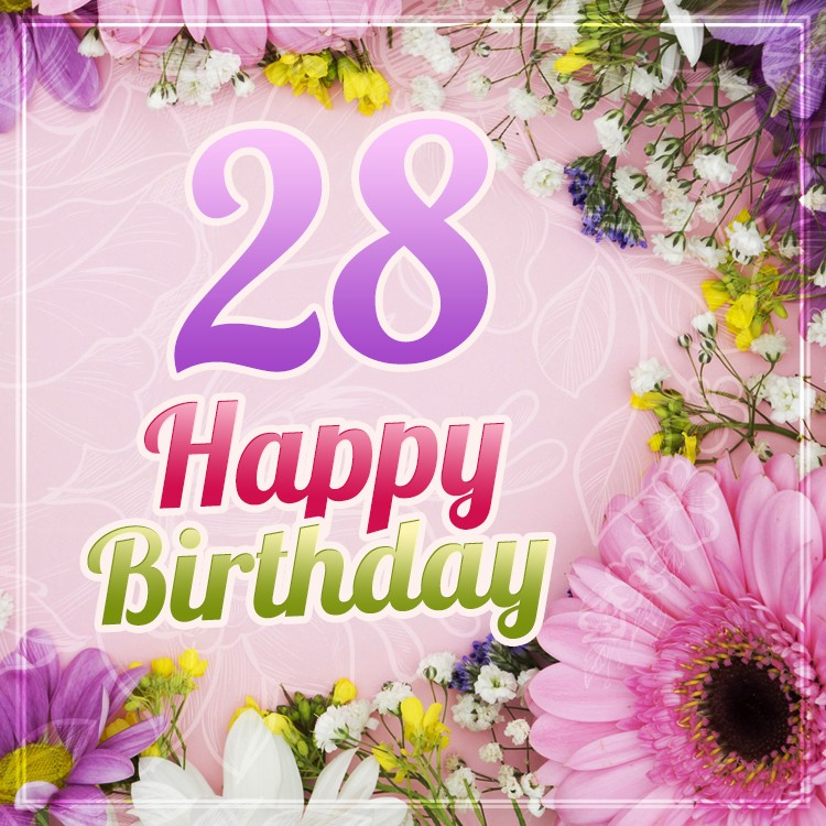 Happy 28th Birthday Picture with beautiful flowers (square shape image)