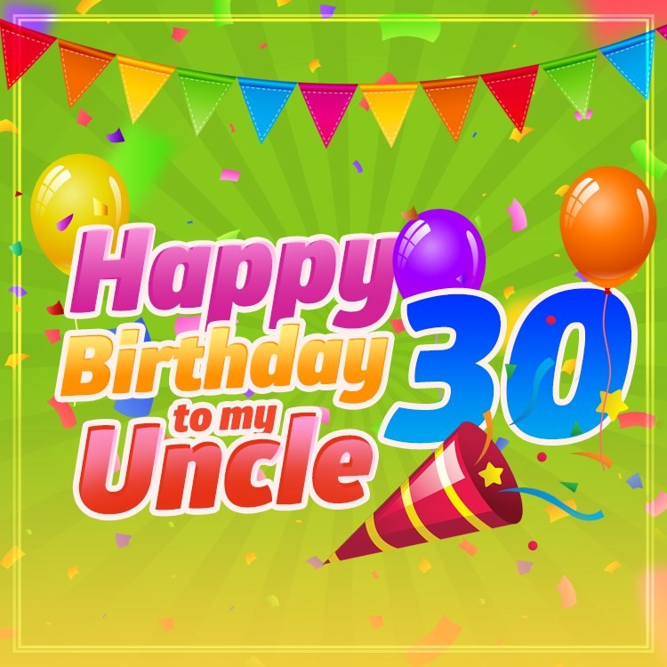 Happy 30th Birthday Uncle Image (square shape image)