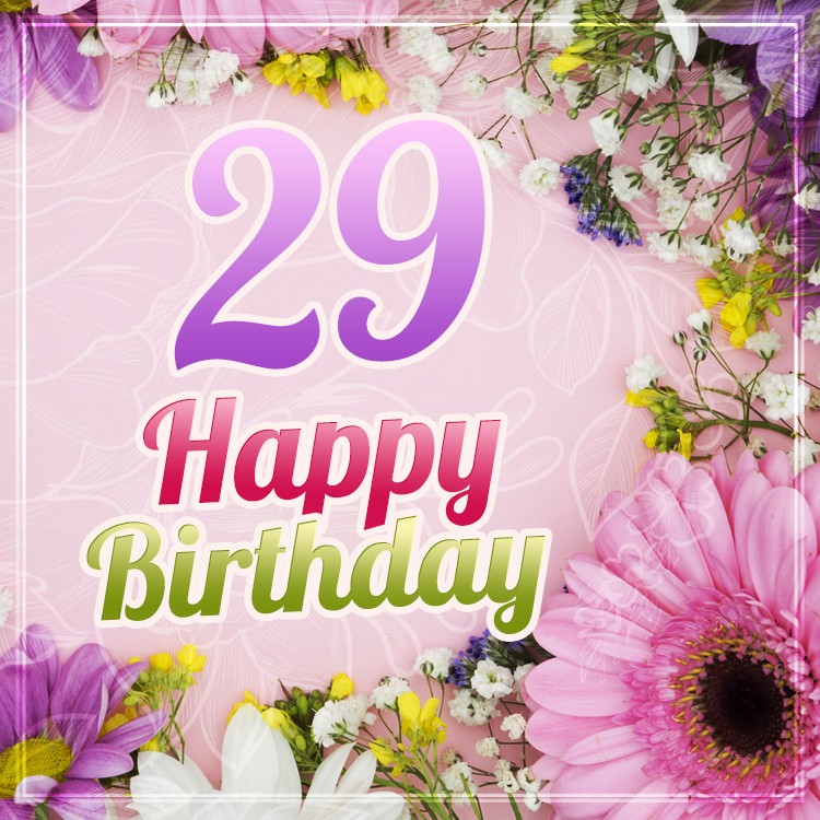 Happy 29th Birthday Picture with beautiful flowers (square shape image)