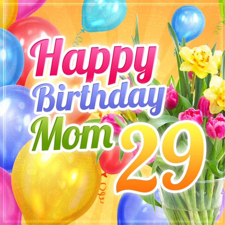 Happy 29th Birthday Mom Image (square shape image)