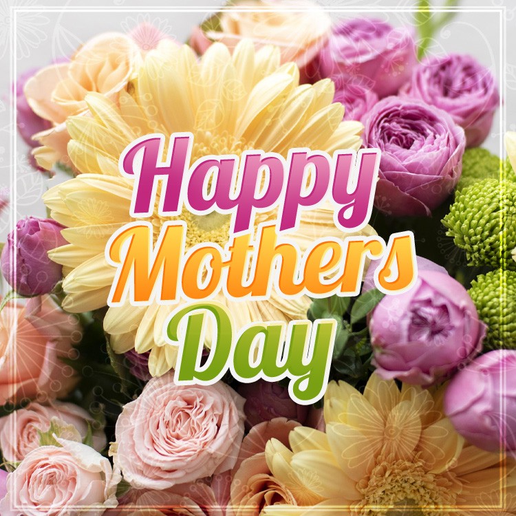 Happy Mother's Day square shape Image with beautiful flowers (square shape image)