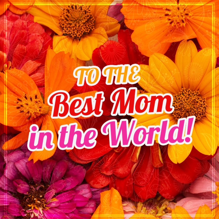 Image for the best mom in the world! (square shape image)