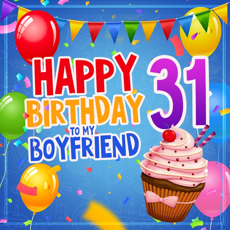 Happy 31st Birthday Boyfriend Image with cupcake, flags and balloons (square shape image)