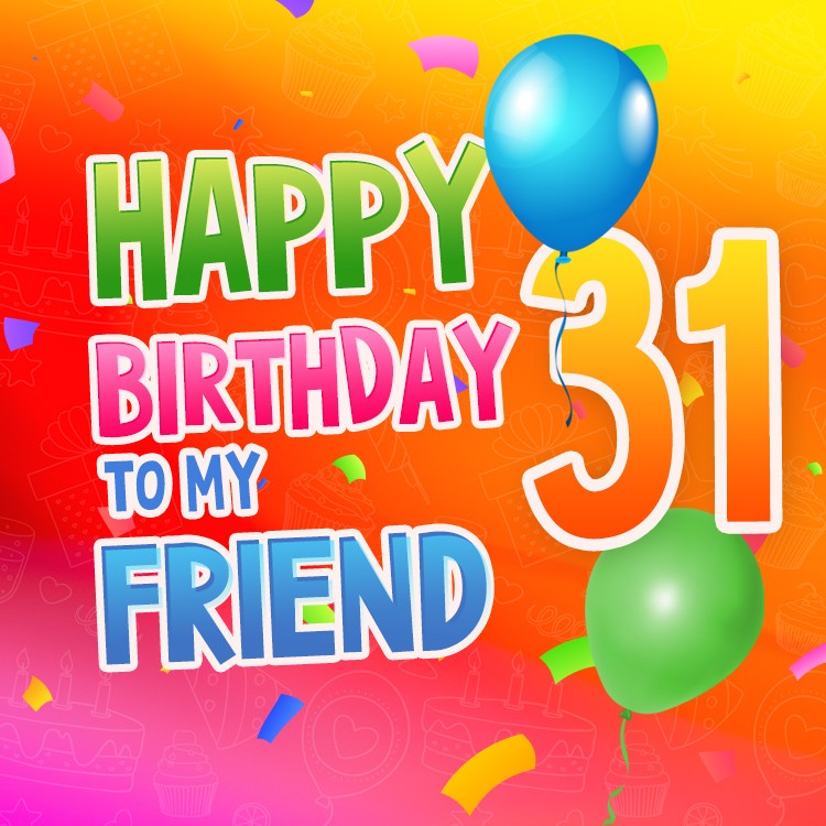 Happy 31st Birthday my Friend Image with bright orange background (square shape image)