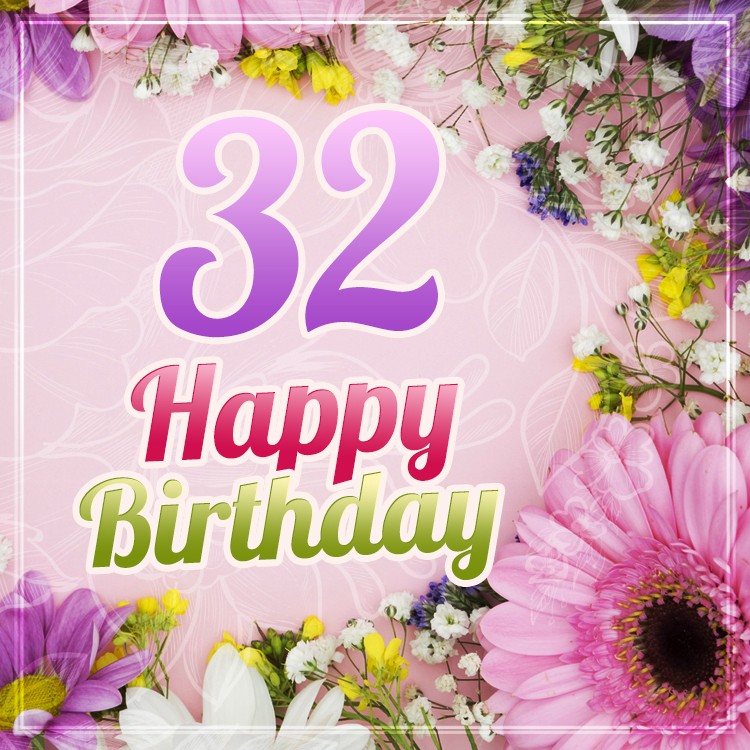 Happy 32nd Birthday image with beautiful flowers (square shape image)