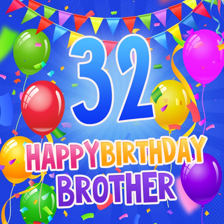 Happy 32nd Birthday Brother Image with colorful balloons on blue background (square shape image)