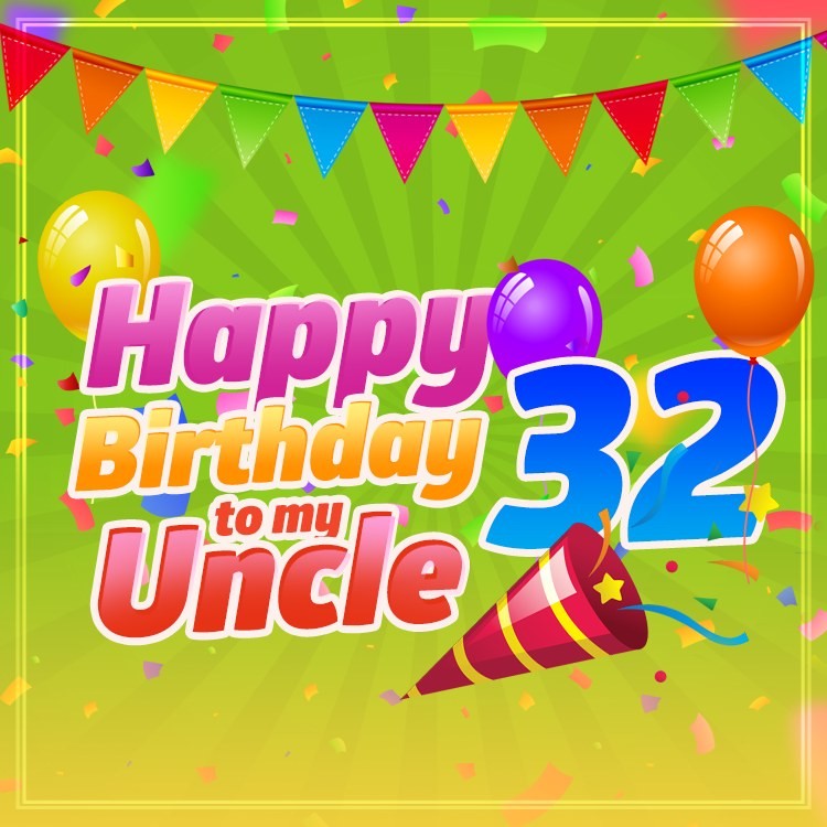 Happy 32nd Birthday Uncle Coloful Picture (square shape image)