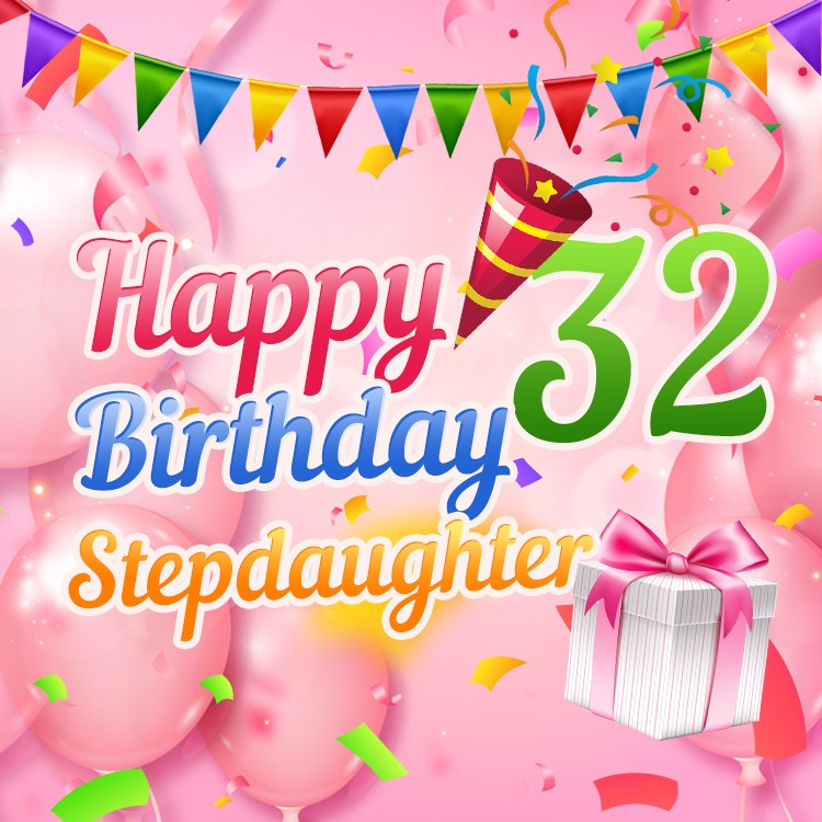 Happy 32nd Birthday Stepdaughter picture with pink balloons and coloful confetti (square shape image)