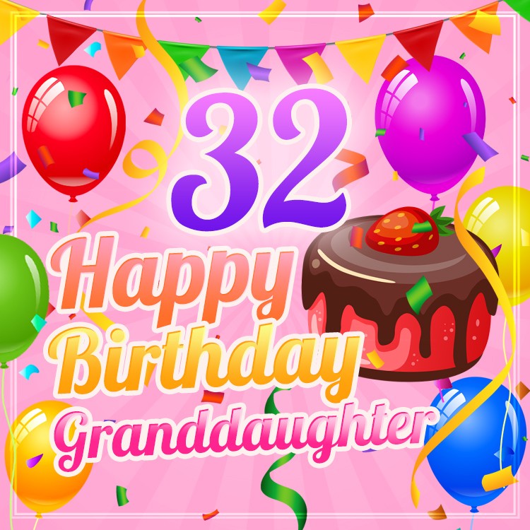 Happy 32nd Birthday Granddaughter Image with cake and colorful balloons (square shape image)