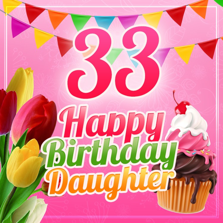 Happy 33rd Birthday Daughter Image (square shape image)