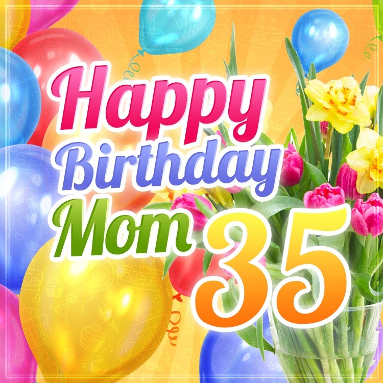 Happy 35th Birthday Mom Image (square shape image)