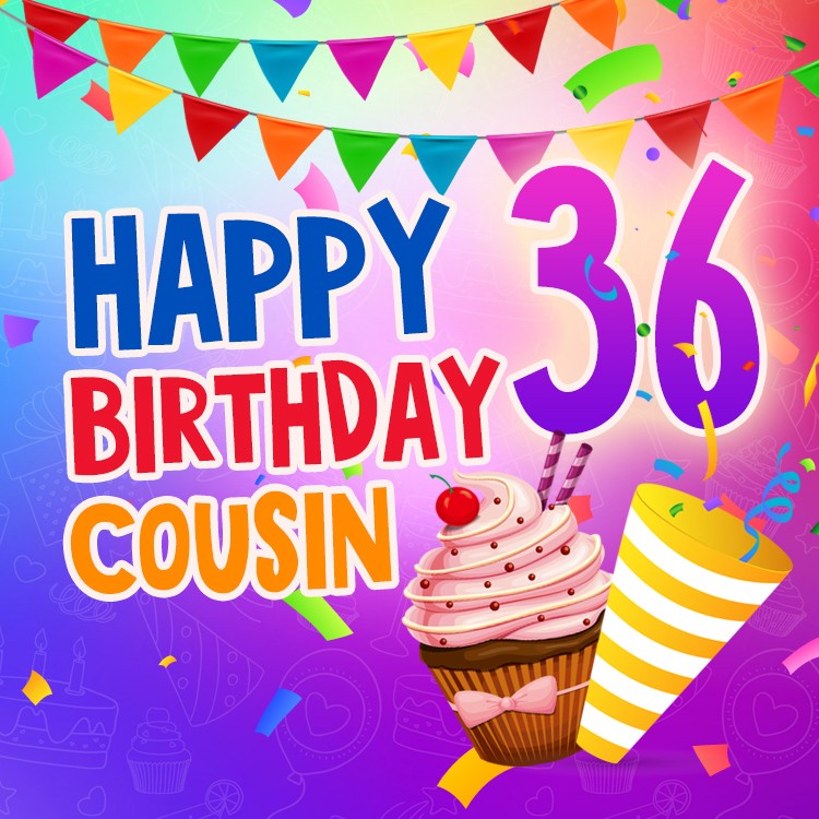 Happy 36th Birthday Cousin Image (square shape image)