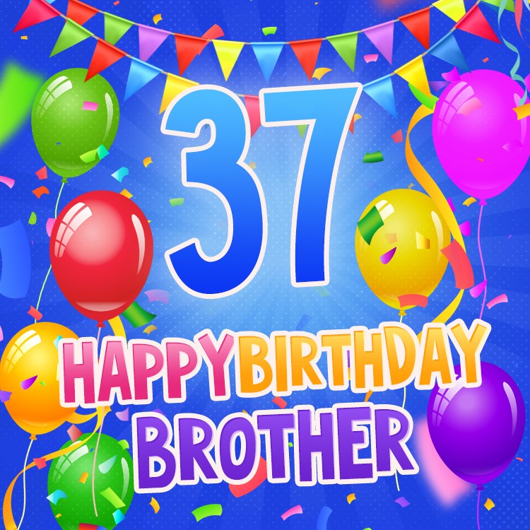 Happy 37th Birthday Brother Image (square shape image)