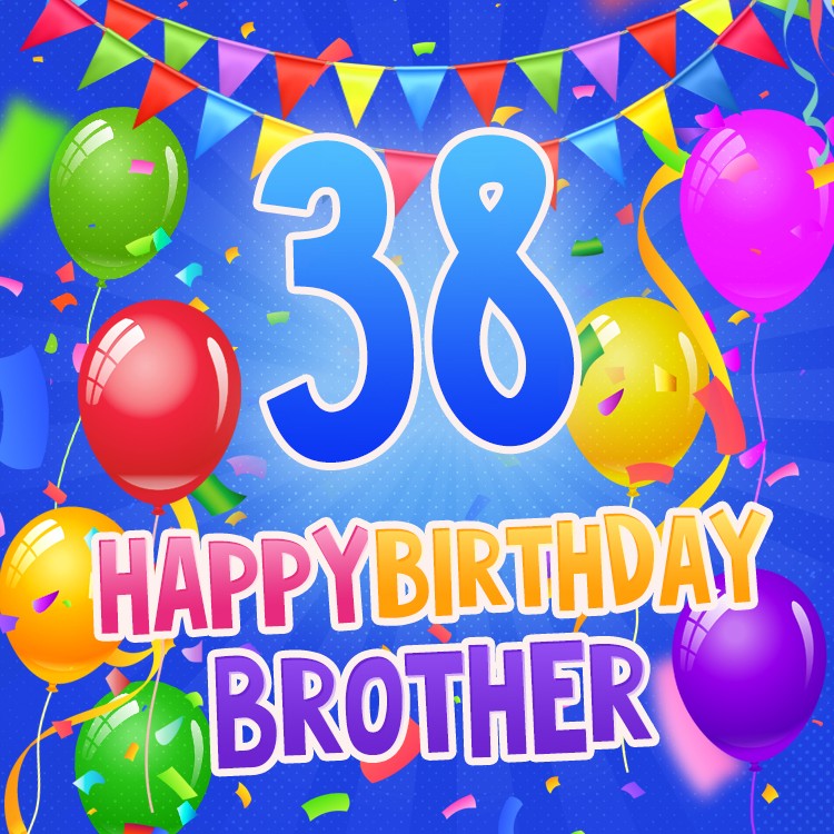 Happy 38th Birthday Brother Picture (square shape image)