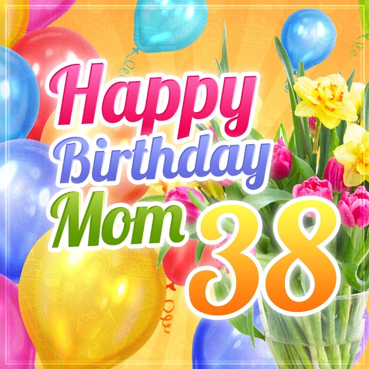 Happy 38th Birthday Mom beautiful Image (square shape image)