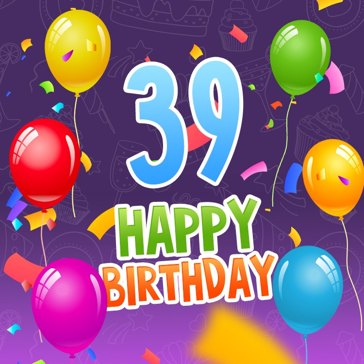 Happy 39th Birthday image with colorful confetti and balloons (square shape image)