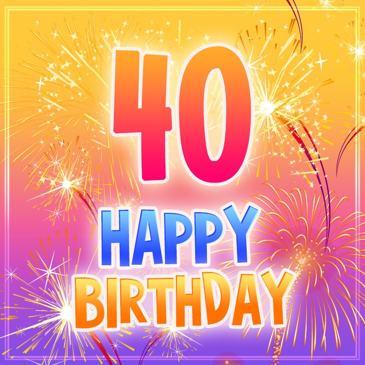 Happy 40th Birthday greting card with fireworks (square shape image)