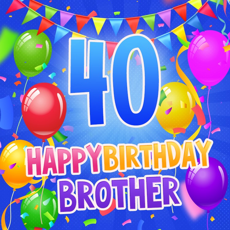 Happy 40th Birthday Brother Image (square shape image)