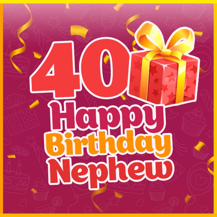 Happy 40th Birthday Nephew Image (square shape image)