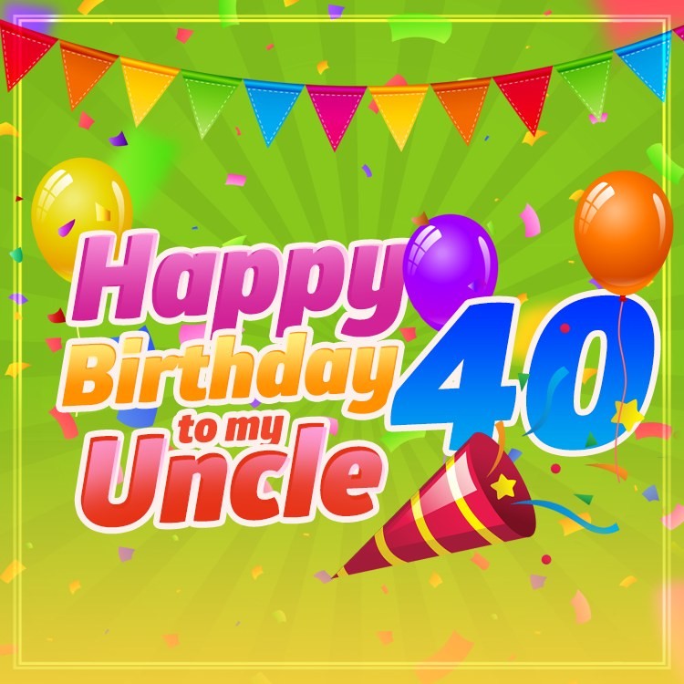 Happy 40th Birthday Uncle Image (square shape image)