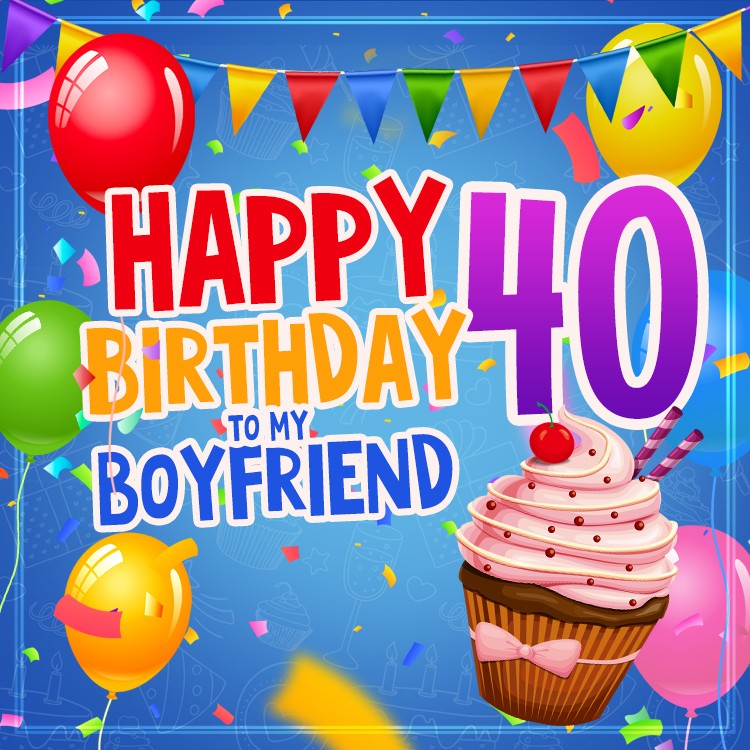 Happy 40th Birthday Boyfriend Image (square shape image)