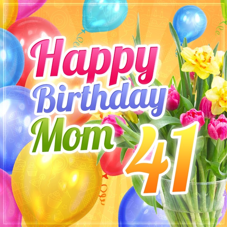 Happy 41st Birthday Mom Image (square shape image)