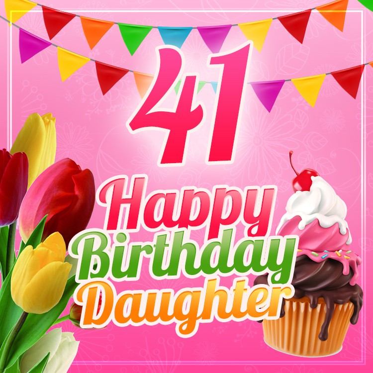 Happy 41st Birthday Daughter Image (square shape image)