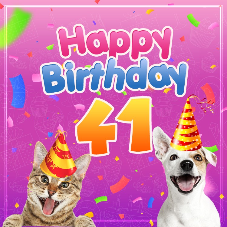 Happy 41st Birthday funny Picture with cat and dog (square shape image)