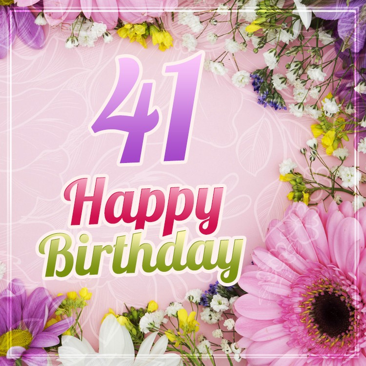 Happy 41st Birthday image with delicate flowers (square shape image)