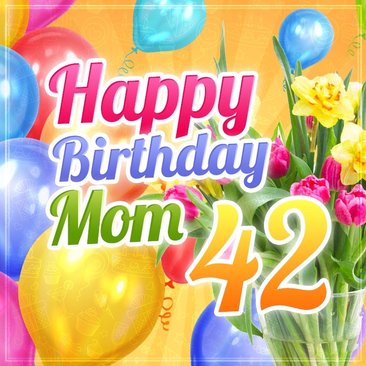 Happy 42nd Birthday Mom Image (square shape image)