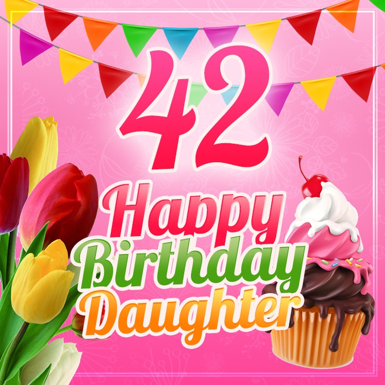 Happy 42nd Birthday Daughter Image (square shape image)