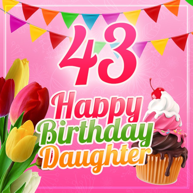 Happy 43rd Birthday Daughter Image (square shape image)