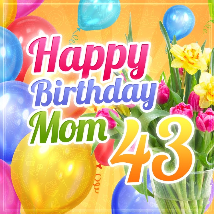 Happy 43rd Birthday Mom Image (square shape image)